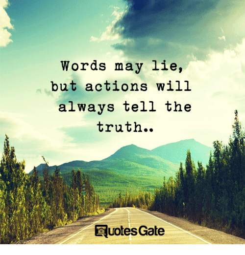 รูปภาพ:https://pics.me.me/words-may-lie-but-actions-will-always-tell-the-truth-22218922.png