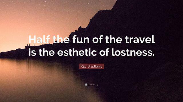 รูปภาพ:https://quotefancy.com/media/wallpaper/3840x2160/3554379-Ray-Bradbury-Quote-Half-the-fun-of-the-travel-is-the-esthetic-of.jpg