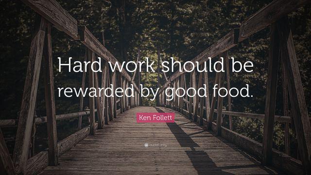 รูปภาพ:https://quotefancy.com/media/wallpaper/3840x2160/2288218-Ken-Follett-Quote-Hard-work-should-be-rewarded-by-good-food.jpg