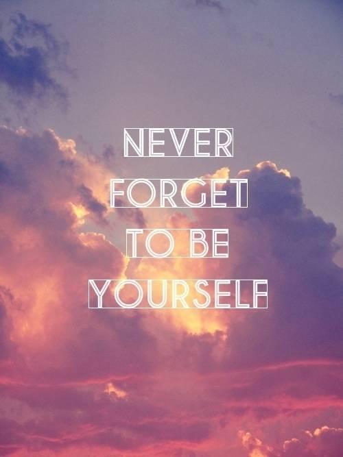 รูปภาพ:http://www.lovethispic.com/uploaded_images/48173-Never-Forget-To-Be-Yourself.jpg