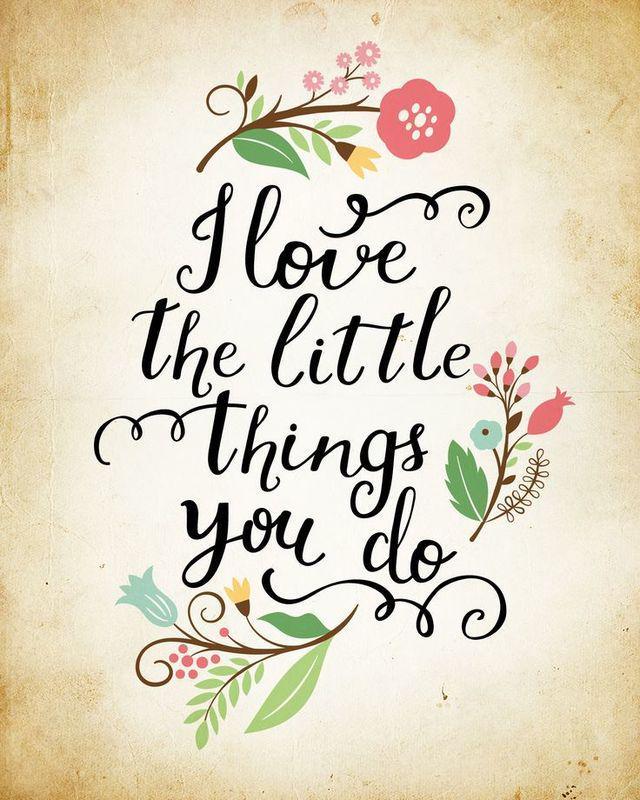 รูปภาพ:http://www.prettydesigns.com/wp-content/uploads/2015/04/I-love-the-little-things-you-do..jpg