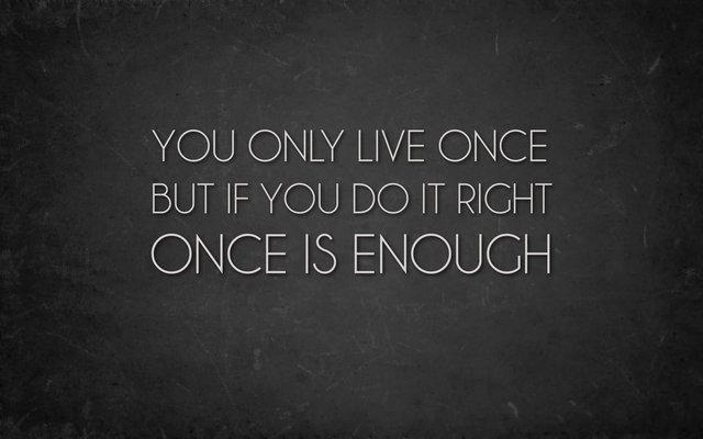 รูปภาพ:https://www.askideas.com/media/22/You-only-live-once-but-if-you-do-it-right-once-is-enough..jpg