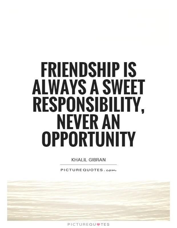 รูปภาพ:http://img.picturequotes.com/2/59/58226/friendship-is-always-a-sweet-responsibility-never-an-opportunity-quote-1.jpg
