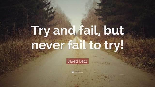 รูปภาพ:https://quotefancy.com/media/wallpaper/3840x2160/315275-Jared-Leto-Quote-Try-and-fail-but-never-fail-to-try.jpg