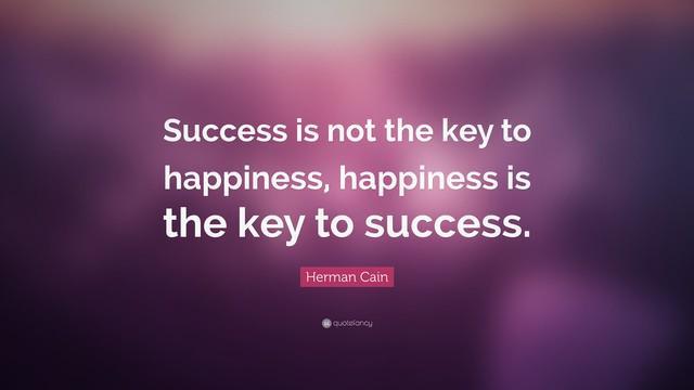 รูปภาพ:https://quotefancy.com/media/wallpaper/3840x2160/5482863-Herman-Cain-Quote-Success-is-not-the-key-to-happiness-happiness-is.jpg