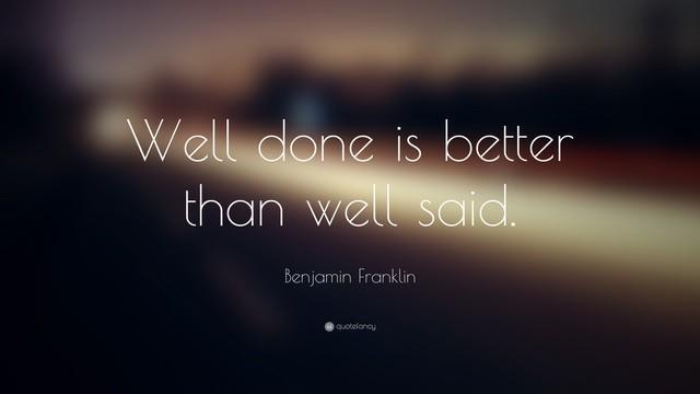 รูปภาพ:https://quotefancy.com/media/wallpaper/3840x2160/2994-Benjamin-Franklin-Quote-Well-done-is-better-than-well-said.jpg