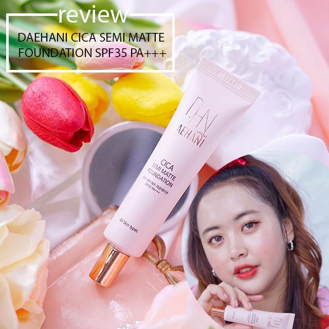 ตัวอย่าง ภาพหน้าปก:รีวิวรองพื้นหน้าฉ่ำ ‘ DAEHANI CICA SEMI MATTE FOUNDATION SPF35 PA+++ ’ ฟินิชผิวสวยแบบไม่กลัวสิว!